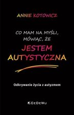 Co mam na myśli, mówiąc, że JESTEM AUTYSTYCZNA.