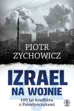 Izrael na wojnie. 100 lat konfliktu z Palestyńczykami