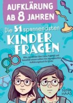 Aufklärung ab 8 Jahren - Die 51 spannendsten Kinderfragen: Alles, was Kinder über Liebe, Pubertät und Sexualität wissen sollten | Ein altersgerechtes