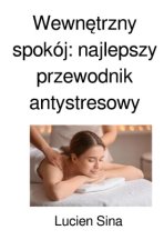 Wewnetrzny spokój: najlepszy przewodnik antystresowy