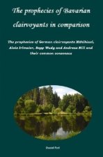 The prophecies of Bavarian clairvoyants in comparison -   The prophecies of German clairvoyants Mühlhiasl, Alois Irlmaier, Sepp Wudy and Andreas Rill