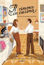 cinema in cucina. Ricette per chi ama gustare i grandi film