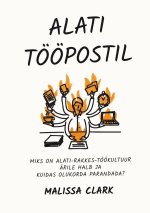 Alati tööpostil. miks on alati-rakkes-töökultuur ärile halb ja kuidas asja parandada