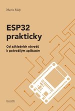 ESP32 prakticky - Od základních obvodů k pokročilým aplikacím