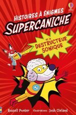 Supercaniche et le destructeur sonique - Histoires à énigmes - dès 6 ans