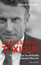 Le Président toxique - Enquête sur le vrai Macron