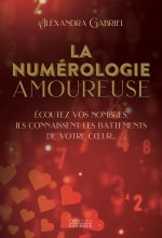 La numérologie amoureuse - Écoutez vos nombres, ils connaissent les battements de votre coeur