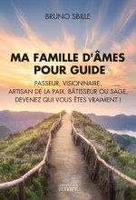 Ma famille d'âmes pour guide - Passeur, Visionnaire, Artisan de la paix, Bâtisseur ou Sage, devenez qui vous êtes vraiment !