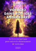 Voyagez dans vos vies antérieures - Le livre énergétique pour suivre le cheminement de votre âme