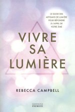 Vivre sa Lumière - Le guide des artisans de lumière pour répondre à l'appel de votre âme