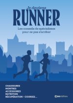 Je deviens runner - Les conseils de spécialistes pour ne pas s¿arrêter