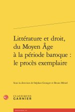 LITTÉRATURE ET DROIT, DU MOYEN AGE À LA PÉRIODE BAROQUE : LE PROCÈS EXEMPLAIRE