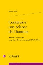 CONSTRUIRE UNE SCIENCE DE L'HOMME - ANTOINE RAUCOURT, UN POLYTECHNICIEN ENGAGÉ (