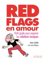 Red flags en amour - Le guide pour esquiver les relations toxiques