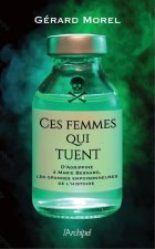 Ces femmes qui tuent - D'Agrippine à Marie Besnard, les grandes empoisonneuses de l'Histoire