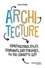 Architecture - Constructions, styles, courants, chefs d'oeuvres... en 200 concept clés