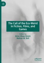 The Call of the Eco-Weird in Fiction, Film, and Games