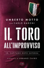 Toro all'improvviso. Io, capitano dopo Superga