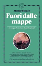 Fuori dalle mappe. Un viaggio fantastico in luoghi inesplorati