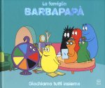 Barbapapà. Giochiamo tutti insieme