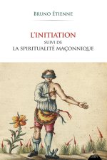 L'initiation suivi de La spiritualité maçonnique