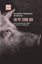 po' come noi. Storia naturale del maiale (e perché lo mangiamo)