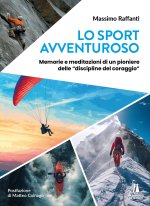 sport avventuroso. Memorie e meditazioni di un pioniere delle «discipline del coraggio»