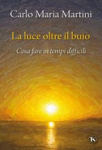 luce oltre il buio. Cosa fare in tempi difficili