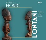 Incontri di mondi lontani. Dai viaggi d'esplorazione dell'800 alle ricerche di Angelo e Alfredo Castiglioni. Catalogo della mostra (Varese, 16 dicembr