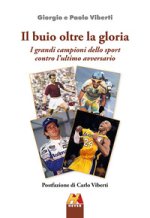 buio oltre la gloria. I grandi campioni dello sport contro l'ultimo avversario