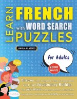 LEARN FRENCH WITH WORD SEARCH PUZZLES FOR ADULTS - Discover How to Improve Foreign Language Skills with a  Fun Vocabulary Builder. Find 2000 Words to