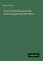 Ueber die Entstehung und die Entwicklungsformen des Witzes