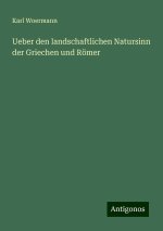 Ueber den landschaftlichen Natursinn der Griechen und Römer