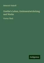 Goethe's Leben, Geistesentwickelung und Werke