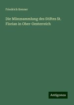 Die Münzsammlung des Stiftes St. Florian in Ober-Oesterreich