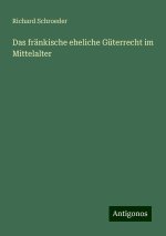 Das fränkische eheliche Güterrecht im Mittelalter