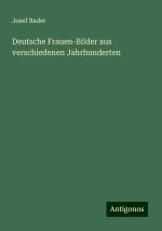 Deutsche Frauen-Bilder aus verschiedenen Jahrhunderten