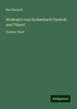 Wolfram's von Eschenbach Parzival und Titurel