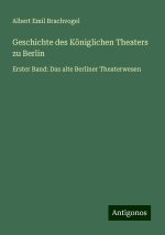 Geschichte des Königlichen Theaters zu Berlin