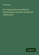 Ein Compendium der jüdischen Gesetzeskunde aus dem vierzehnten Jahrhundert
