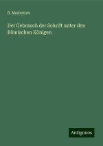 Der Gebrauch der Schrift unter den Römischen Königen