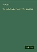 Die katholische Presse in Europa 1877