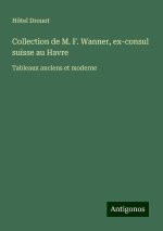 Collection de M. F. Wanner, ex-consul suisse au Havre