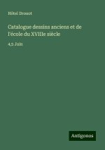 Catalogue dessins anciens et de l'école du XVIIIe si?cle