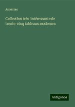 Collection tr?s-intéressante de trente-cinq tableaux modernes