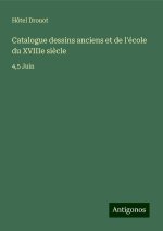 Catalogue dessins anciens et de l'école du XVIIIe si?cle