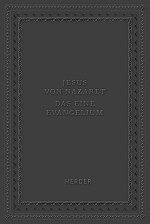 Jesus von Nazaret - Das eine Evangelium
