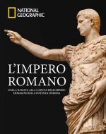 impero romano. Dalla nascita alla caduta dell'impero: immagini della potenza di Roma