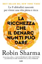 ricchezza che il denaro non ti può dare. Le 8 abitudini nascoste per vivere una vita piena e ricca
