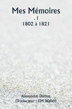 Mes Mémoires  . I  1802 ? 1821